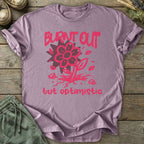 Printify T-Shirt Burnt Out But Optimistic T-Shirt