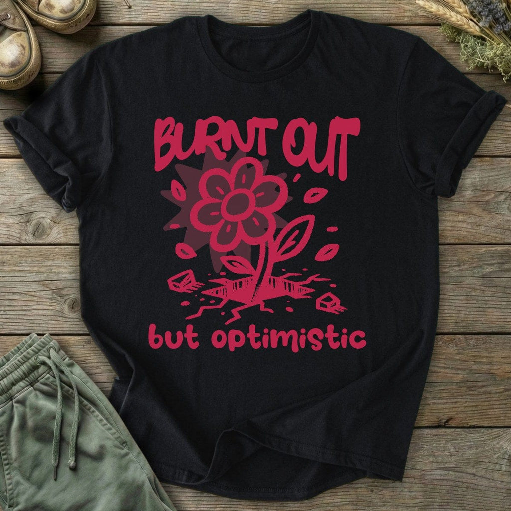 Printify T-Shirt Burnt Out But Optimistic T-Shirt