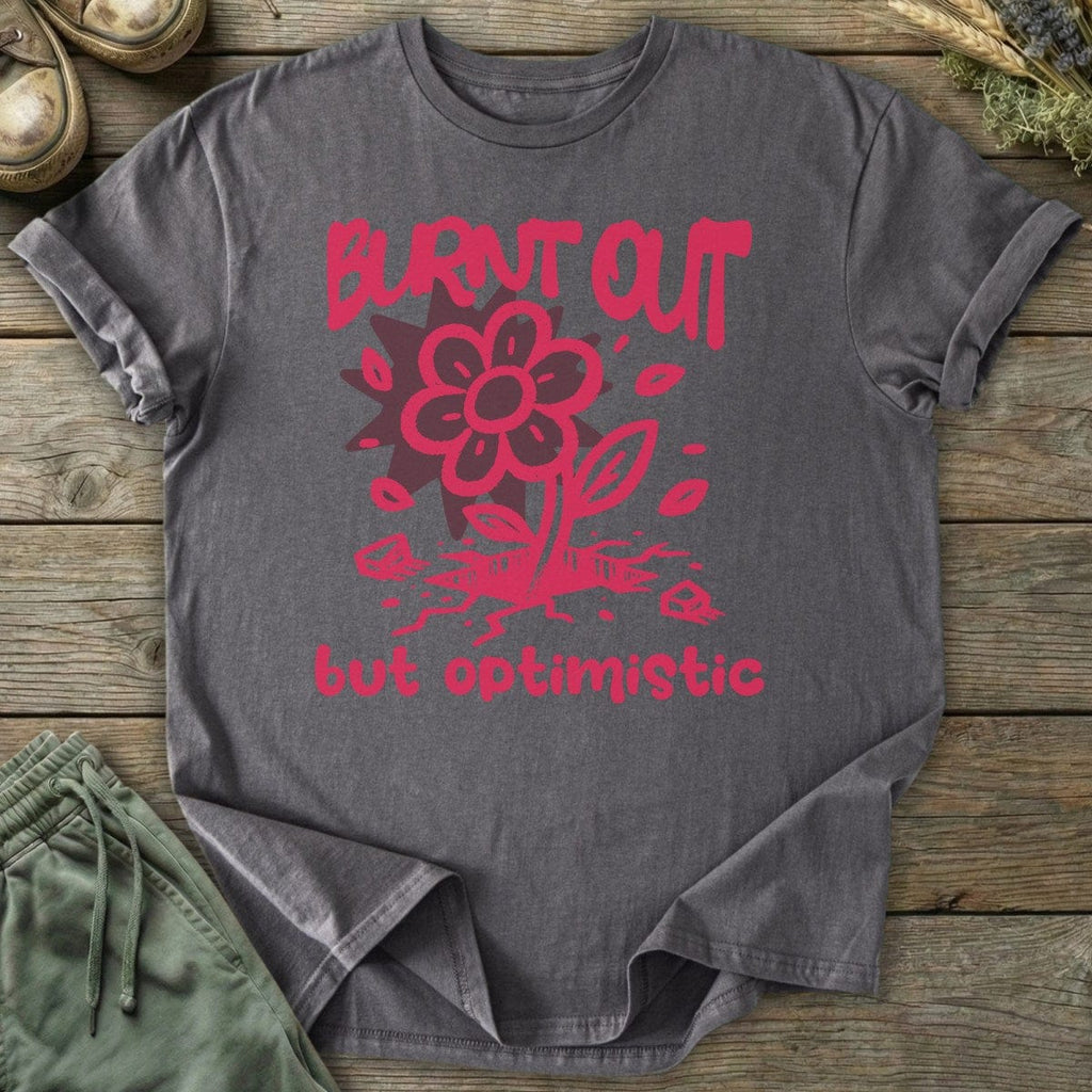 Printify T-Shirt Burnt Out But Optimistic T-Shirt