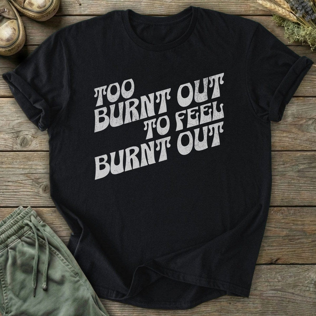 Printify T-Shirt Burnt Out T-Shirt