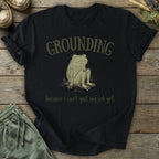 Printify T-Shirt Can't Quit Yet Grounding T-Shirt
