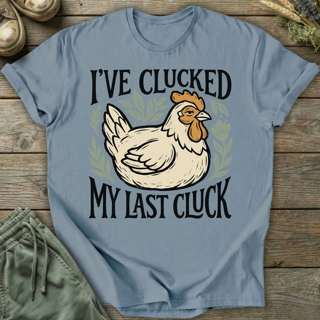 Printify T-Shirt Clucked My Last Cluck T-Shirt