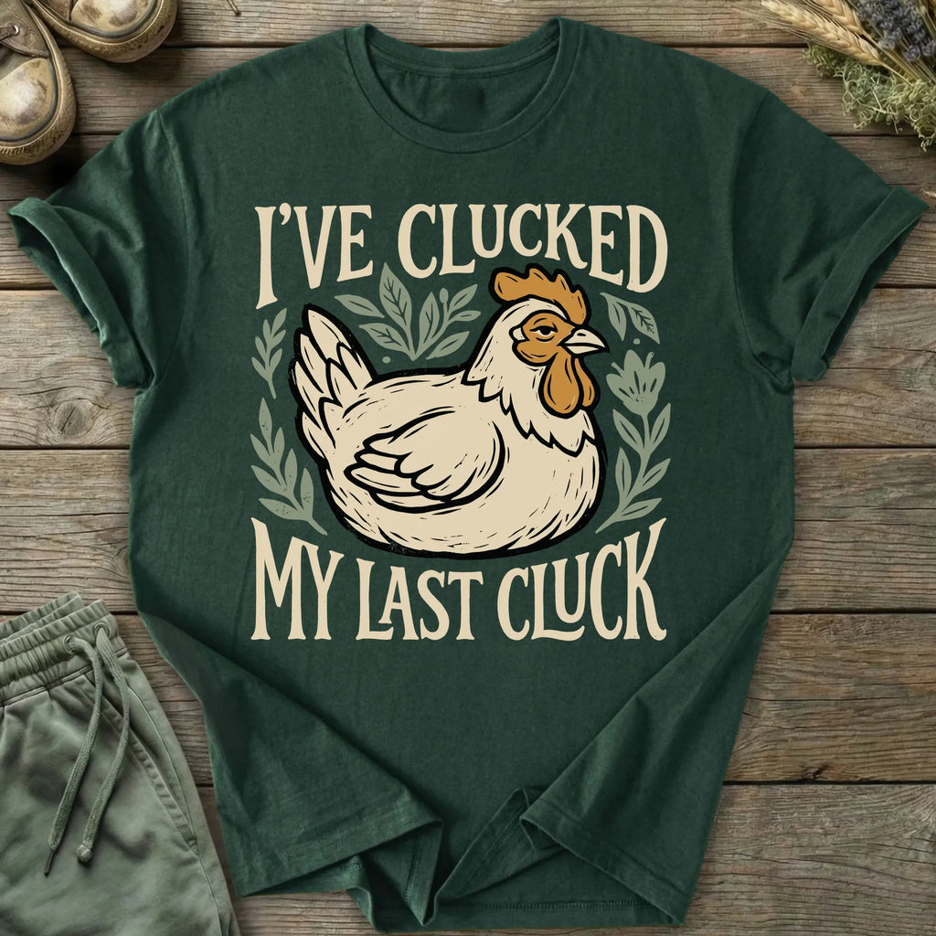 Printify T-Shirt Clucked My Last Cluck T-Shirt