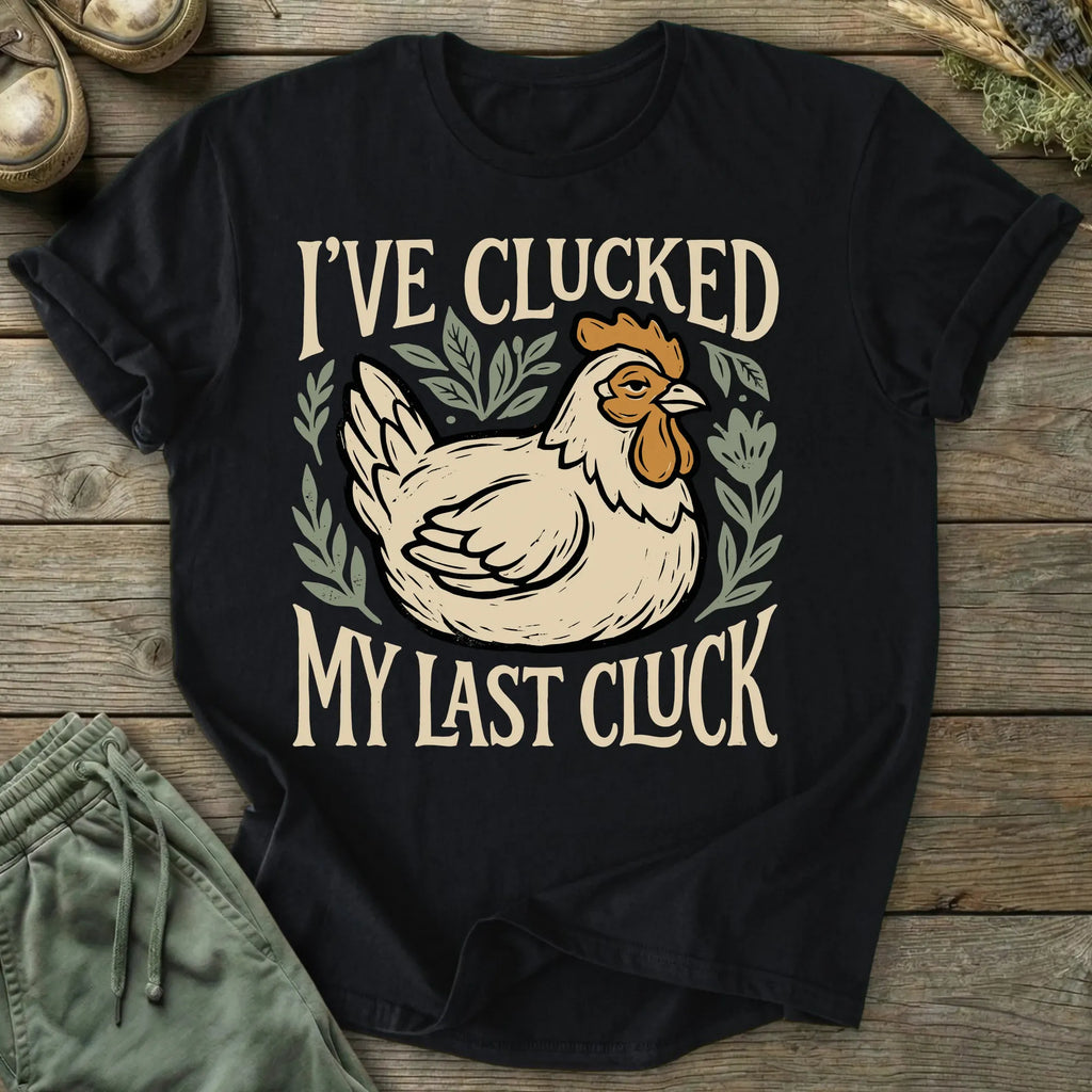 Printify T-Shirt Clucked My Last Cluck T-Shirt