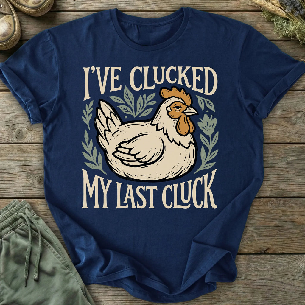 Printify T-Shirt Clucked My Last Cluck T-Shirt