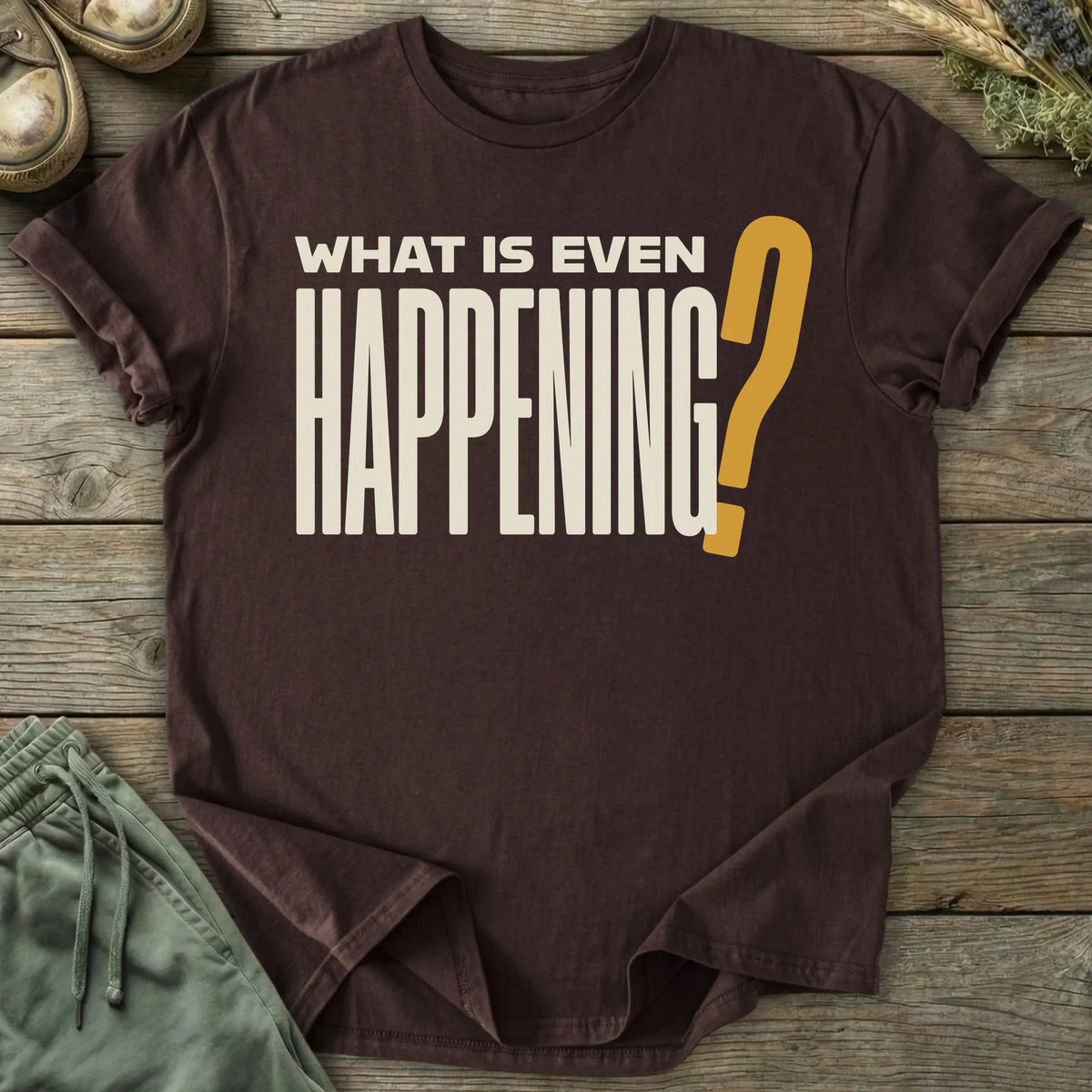Printify T-Shirt Even Happening Text T-Shirt