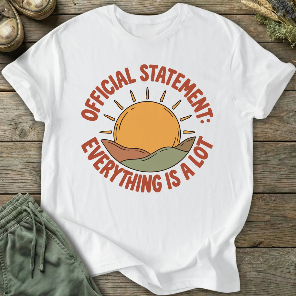 Printify T-Shirt Everything Is A Lot T-Shirt