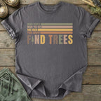 Printify T-Shirt Find Trees T-Shirt