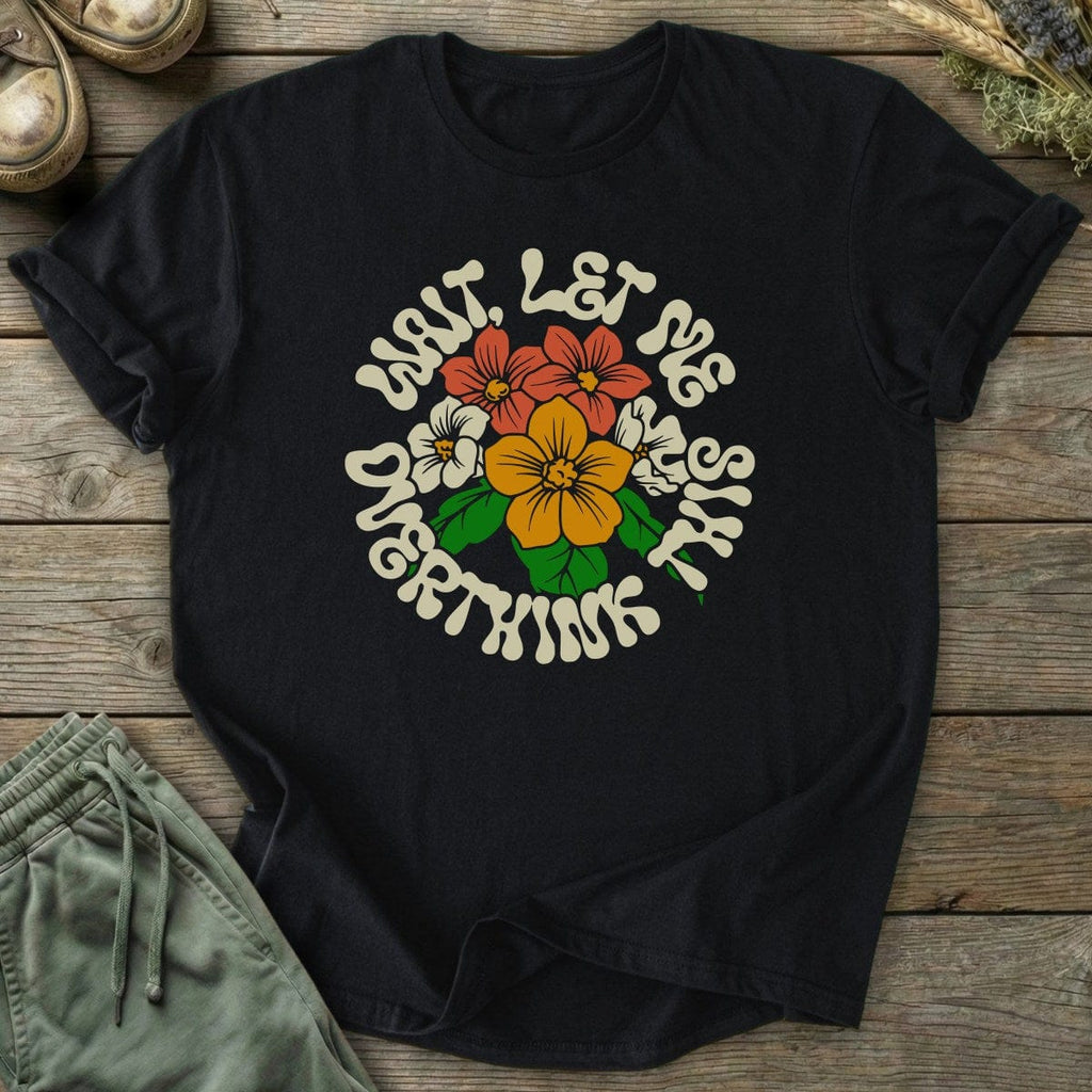 Printify T-Shirt Floral Let Me Overthink T-Shirt