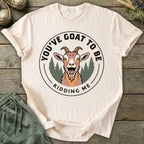 Printify T-Shirt Goat To Be Kidding T-Shirt