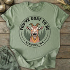 Printify T-Shirt Goat To Be Kidding T-Shirt