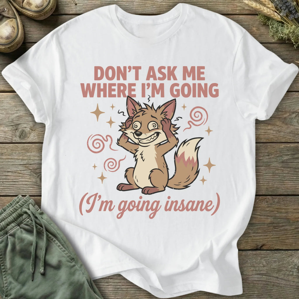 Printify T-Shirt Going Insane T-Shirt