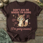 Printify T-Shirt Going Insane T-Shirt