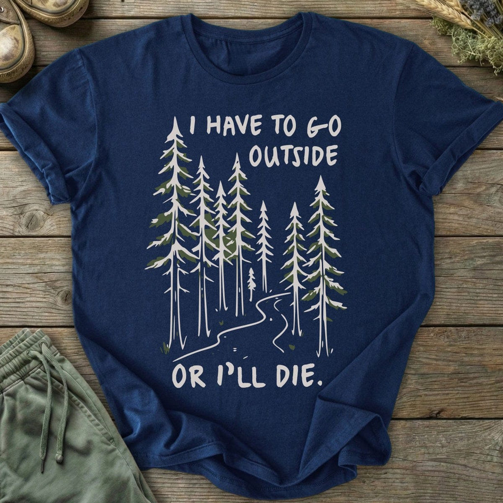 Printify T-Shirt Have To Go Outside T-Shirt
