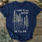 Printify T-Shirt Have To Go Outside T-Shirt