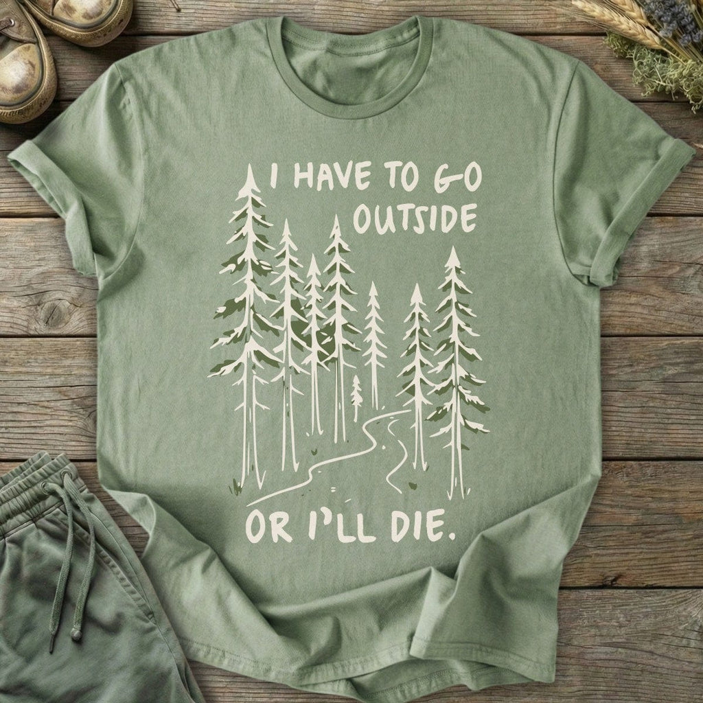 Printify T-Shirt Have To Go Outside T-Shirt