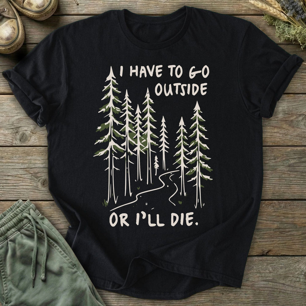 Printify T-Shirt Have To Go Outside T-Shirt