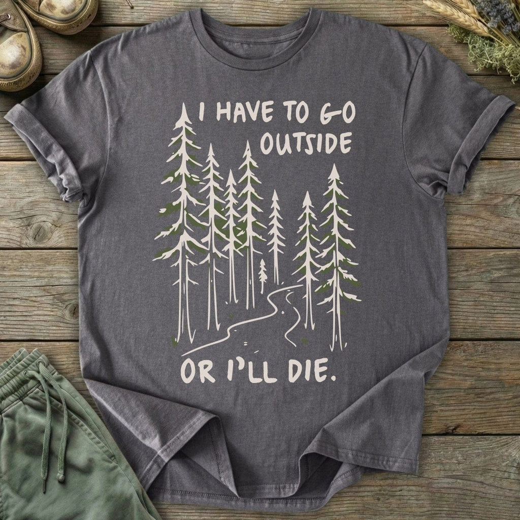 Printify T-Shirt Have To Go Outside T-Shirt