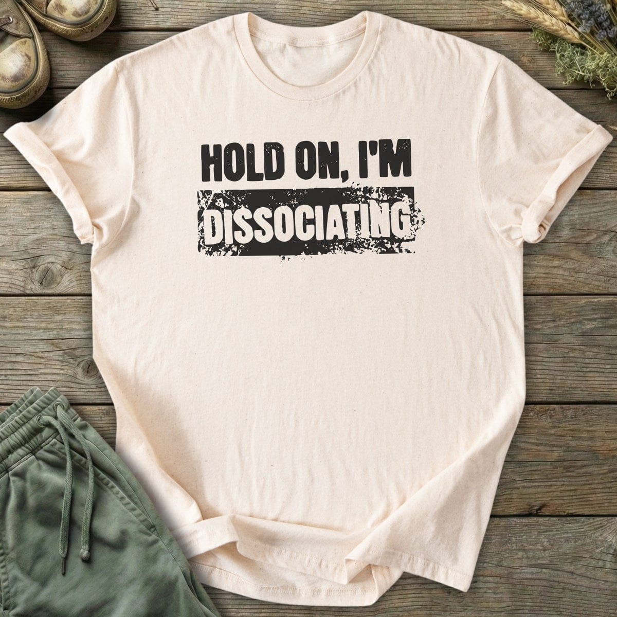 Printify T-Shirt Hold On Dissociating T-Shirt