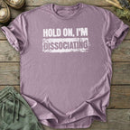 Printify T-Shirt Hold On Dissociating T-Shirt