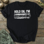 Printify T-Shirt Hold On Dissociating T-Shirt