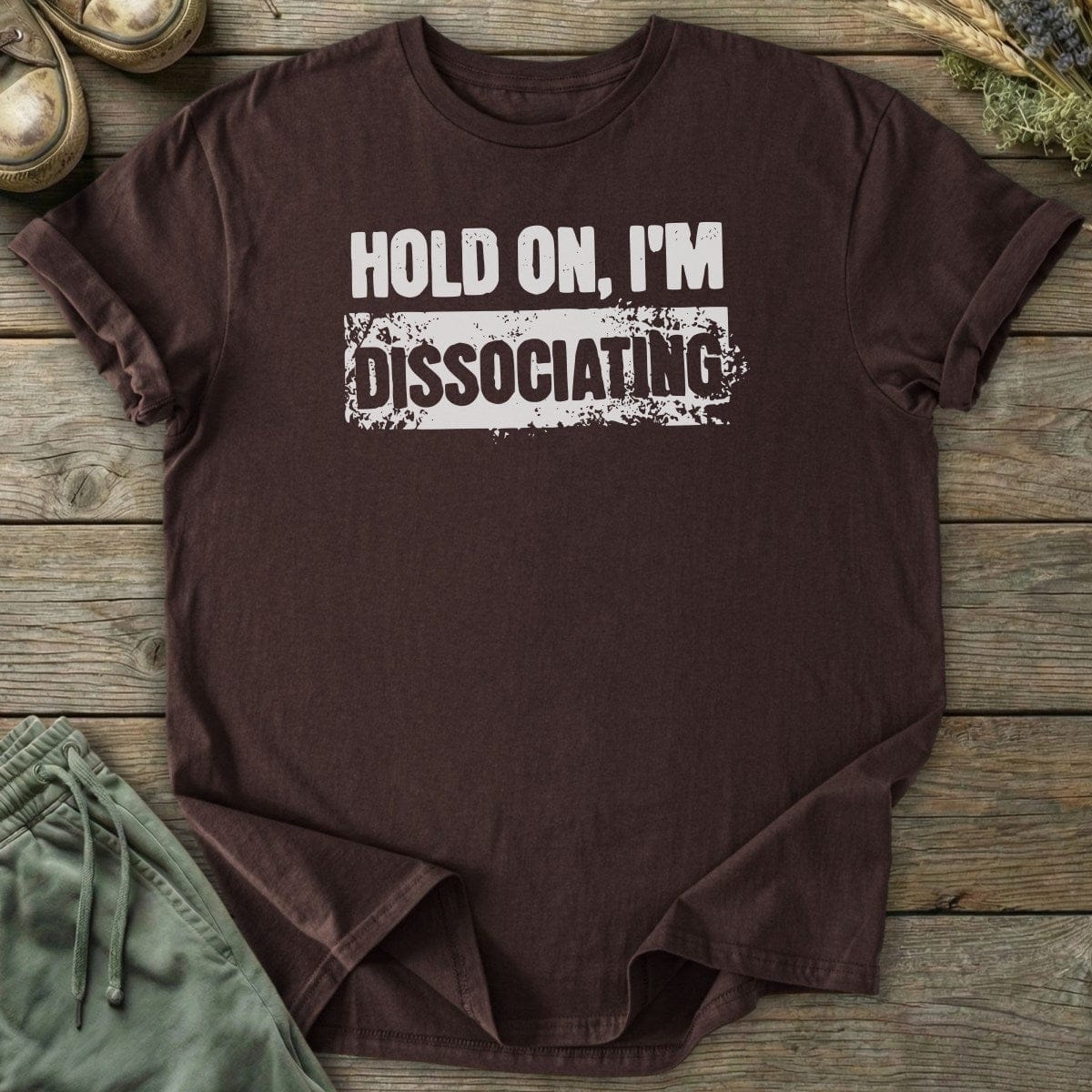 Printify T-Shirt Hold On Dissociating T-Shirt