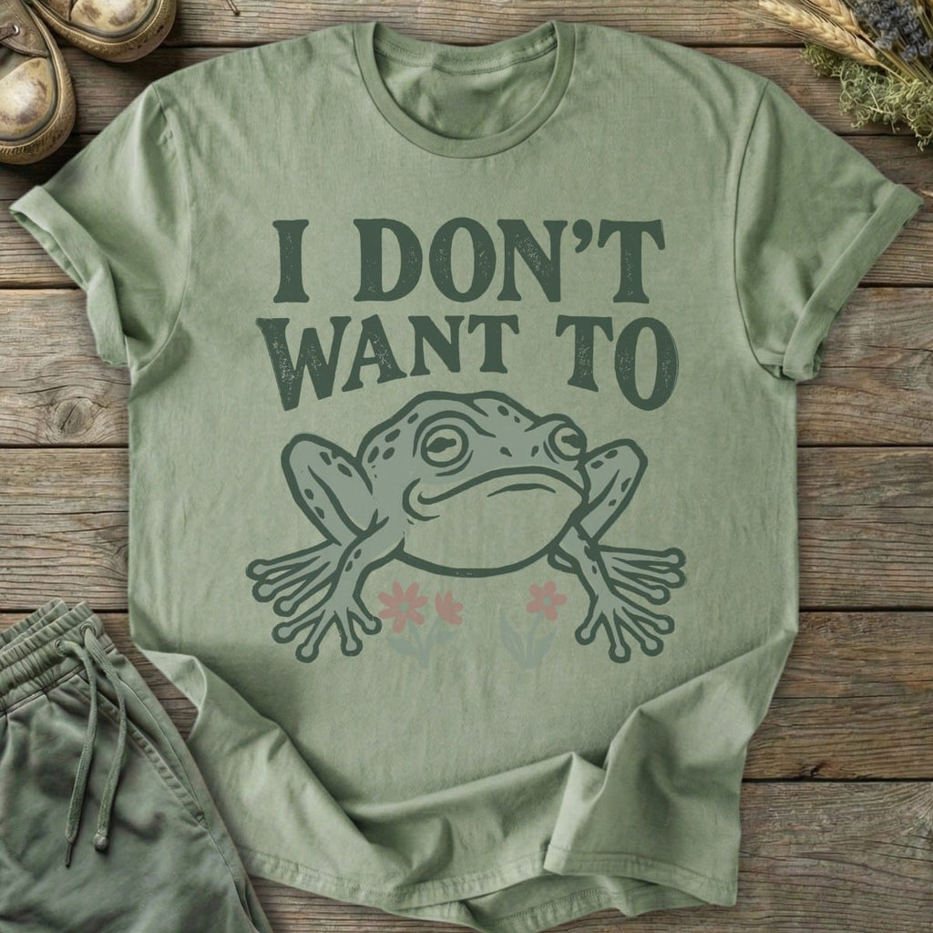 Printify T-Shirt I Don't Want To T-Shirt