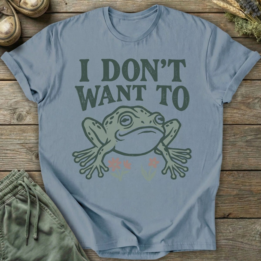 Printify T-Shirt I Don't Want To T-Shirt