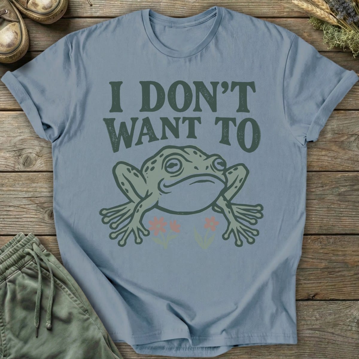Printify T-Shirt I Don't Want To T-Shirt