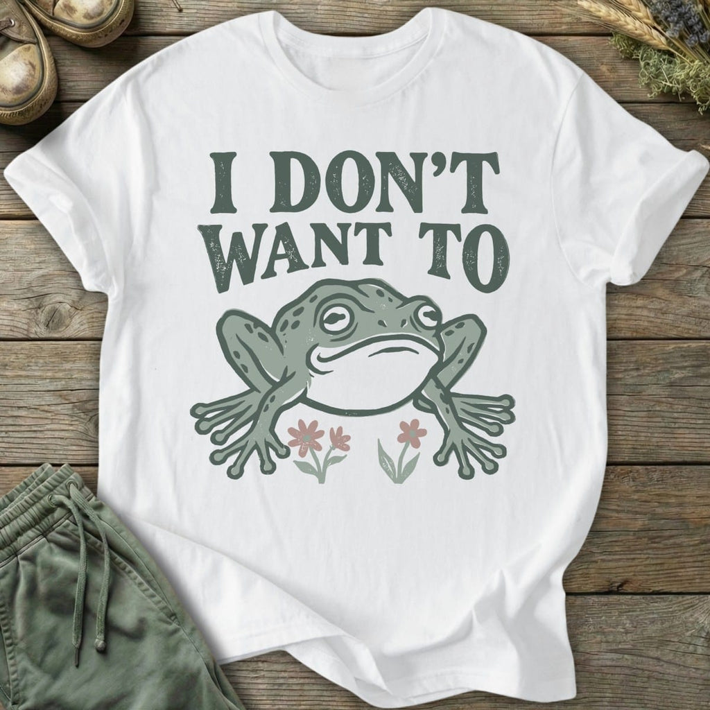 Printify T-Shirt I Don't Want To T-Shirt