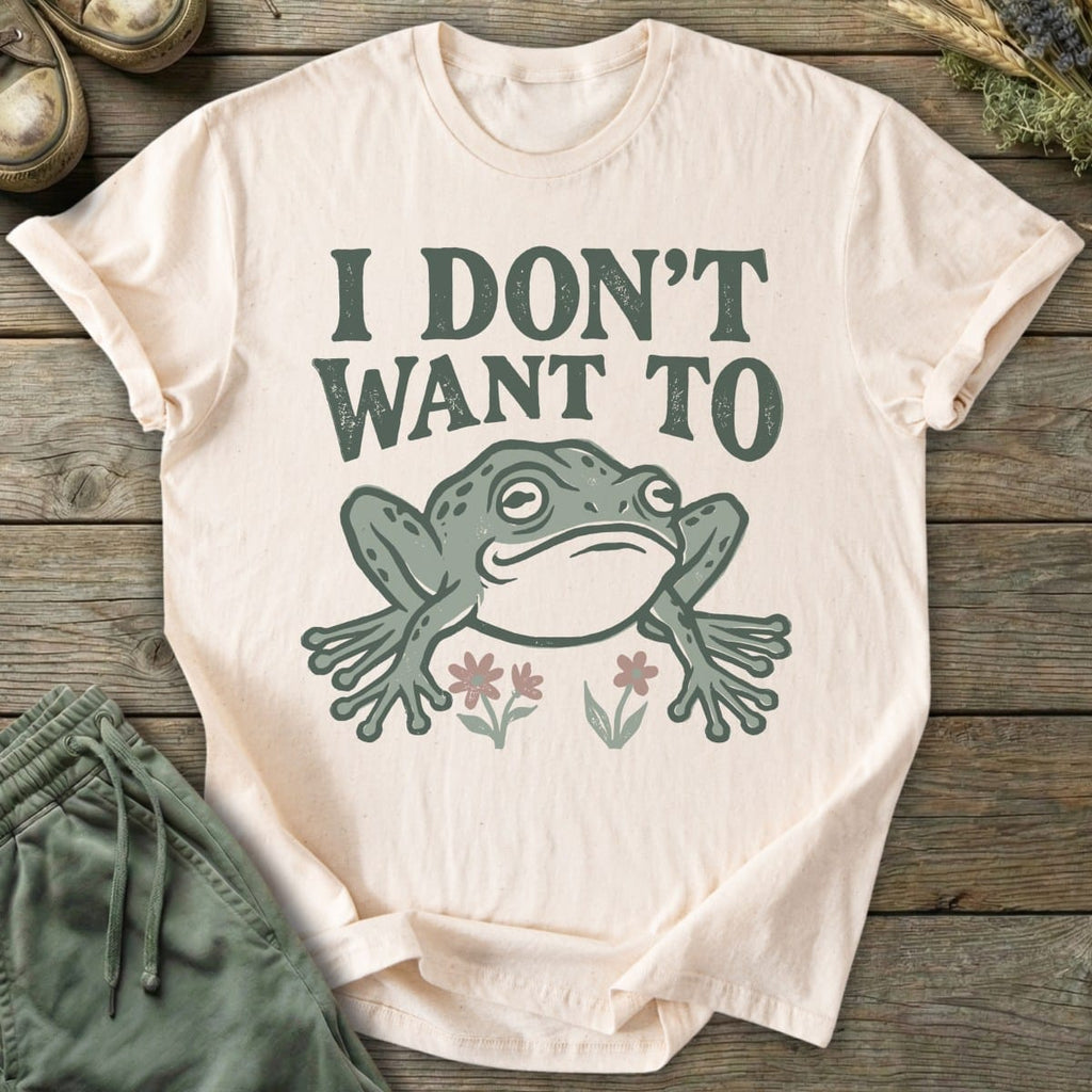 Printify T-Shirt I Don't Want To T-Shirt