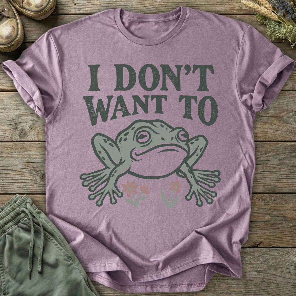 Printify T-Shirt I Don't Want To T-Shirt