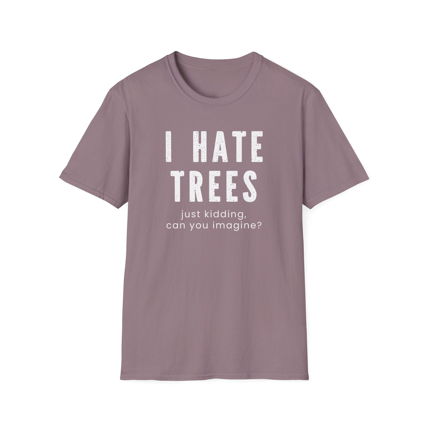 Printify T-Shirt I Hate Trees T-Shirt