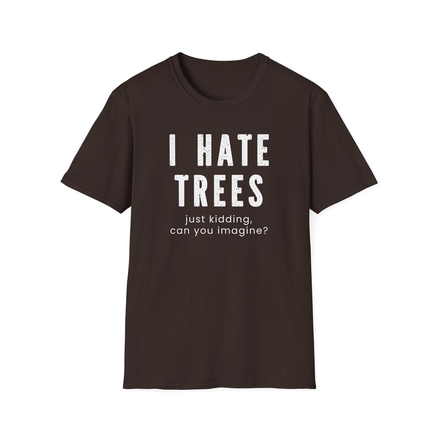 Printify T-Shirt I Hate Trees T-Shirt