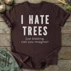 Printify T-Shirt I Hate Trees T-Shirt