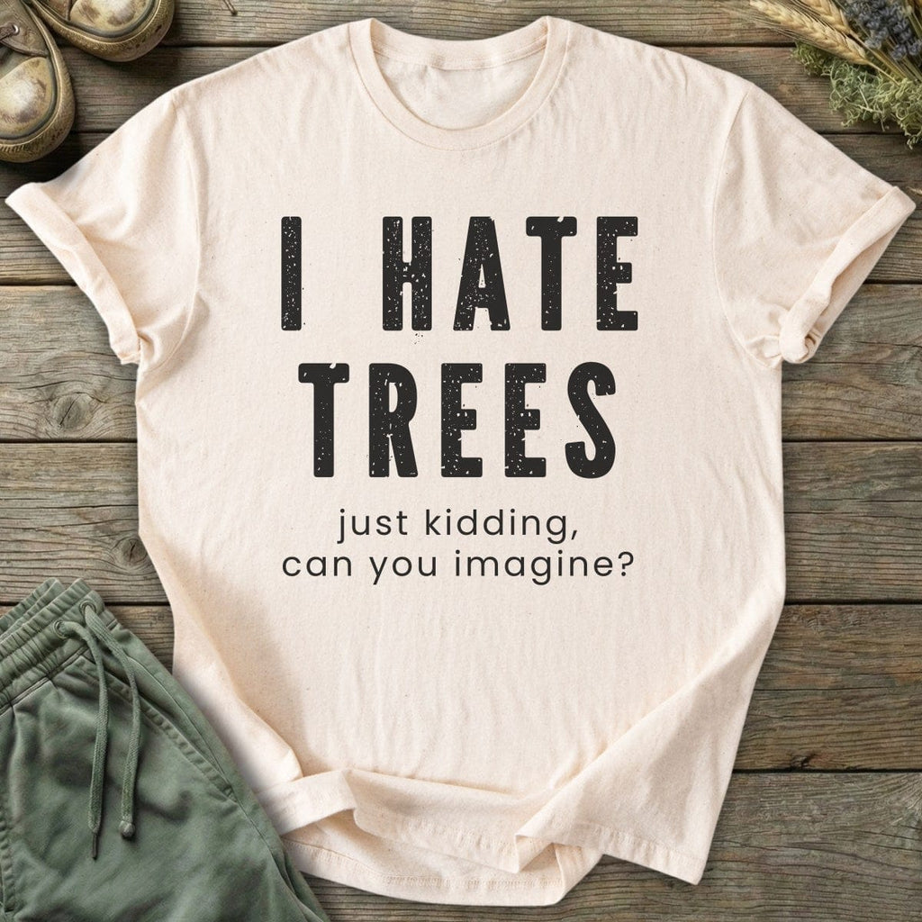 Printify T-Shirt I Hate Trees T-Shirt