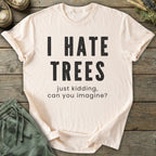 Printify T-Shirt I Hate Trees T-Shirt