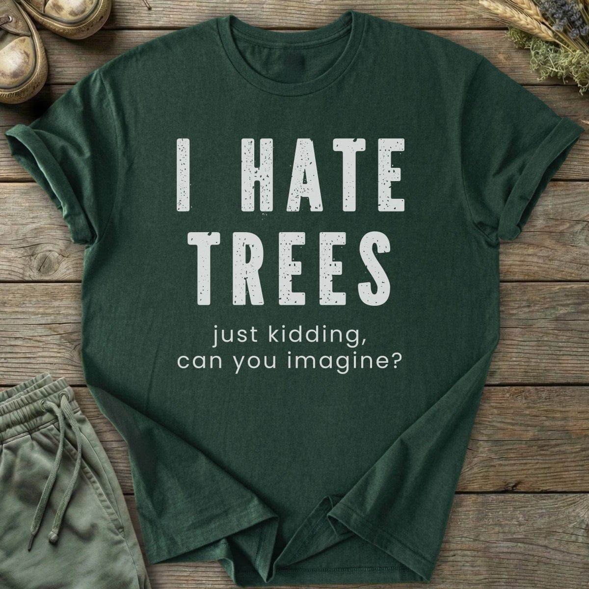 Printify T-Shirt I Hate Trees T-Shirt