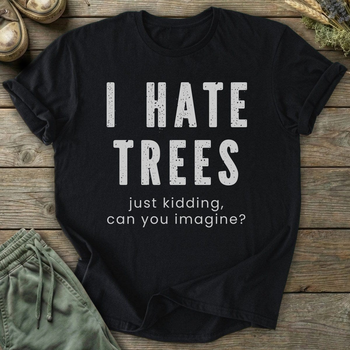 Printify T-Shirt I Hate Trees T-Shirt
