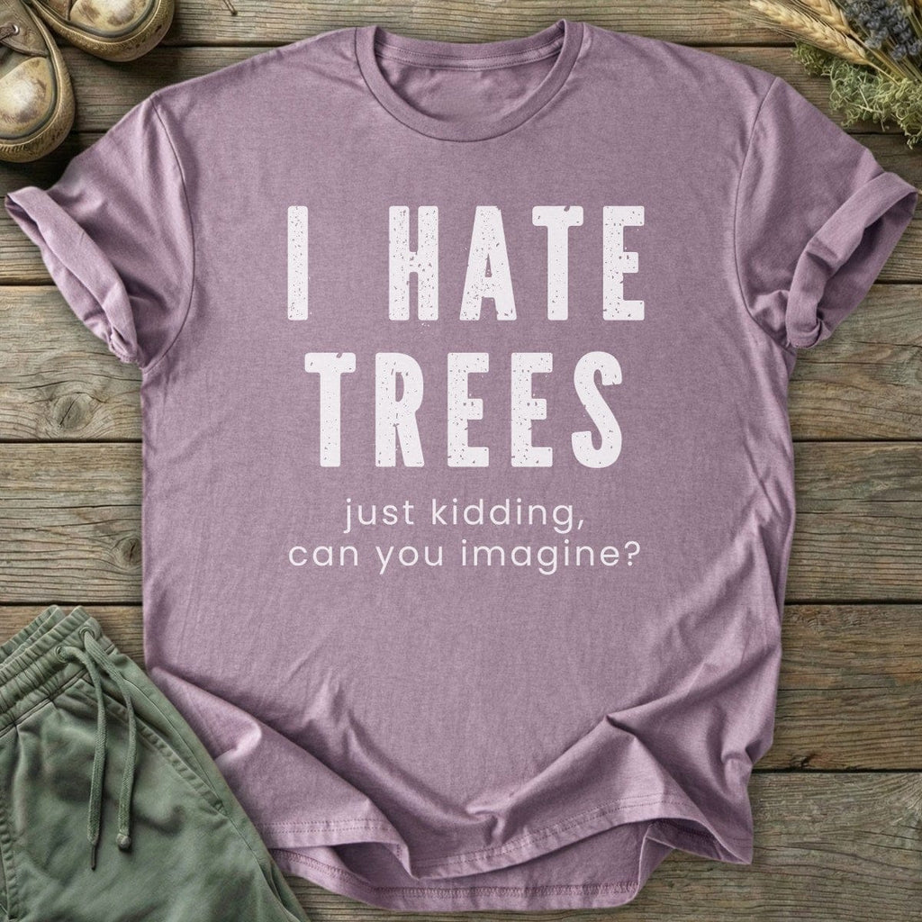 Printify T-Shirt I Hate Trees T-Shirt