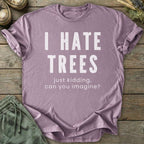 Printify T-Shirt I Hate Trees T-Shirt