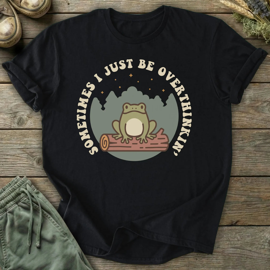 Printify T-Shirt I Just Be Overthinkin' T-Shirt