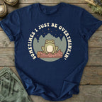Printify T-Shirt I Just Be Overthinkin' T-Shirt