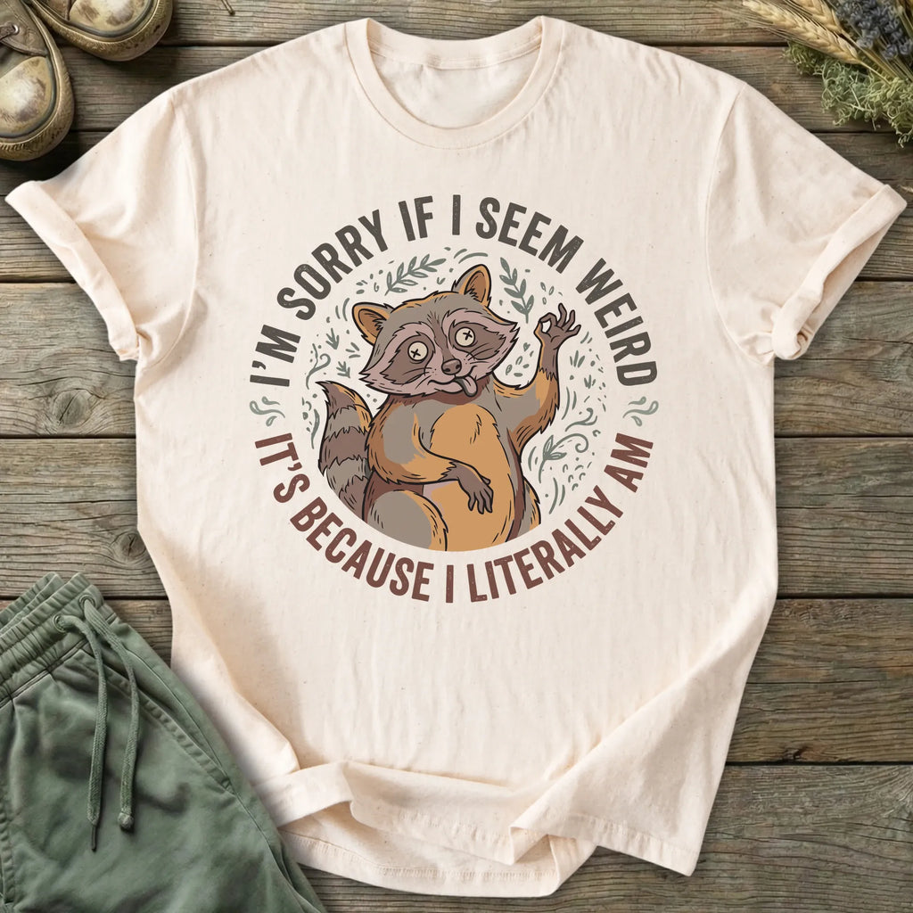 Printify T-Shirt I'm Sorry If I Seem Weird T-Shirt