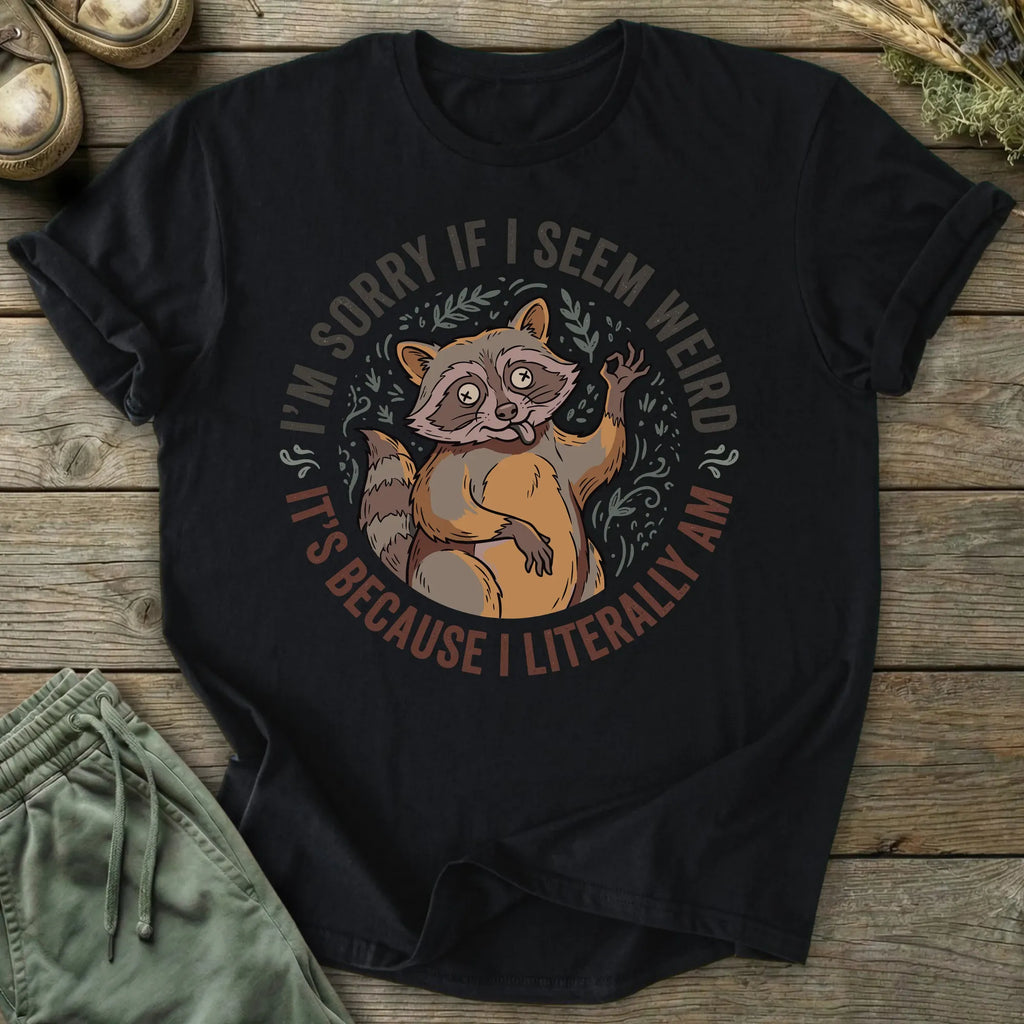 Printify T-Shirt I'm Sorry If I Seem Weird T-Shirt