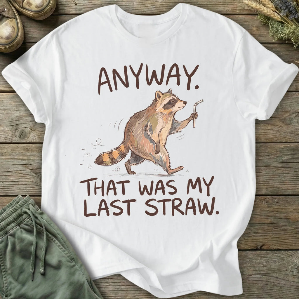 Printify T-Shirt Last Straw T-Shirt