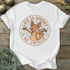 Printify T-Shirt Life Is Short Be Cringe T-Shirt