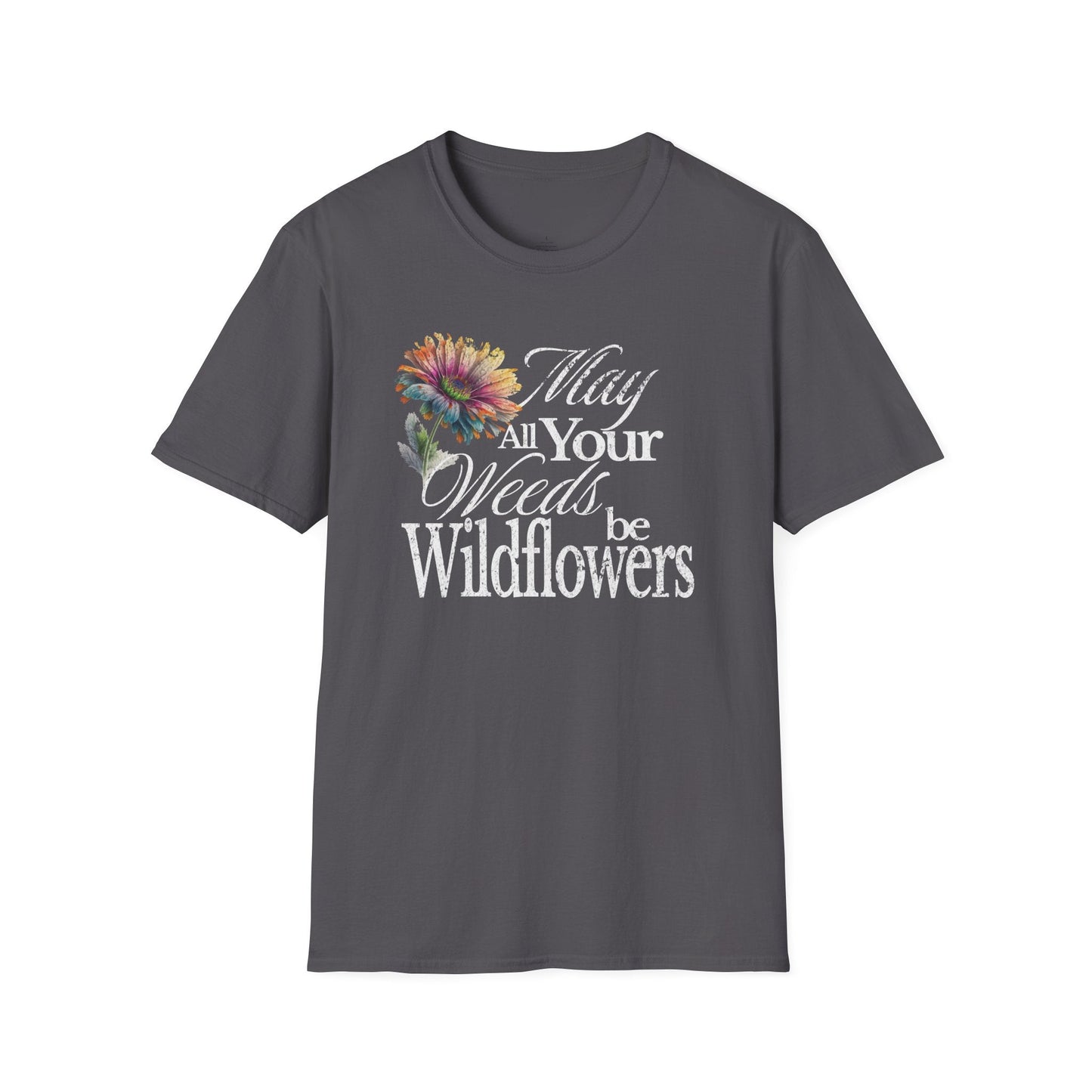 Printify T-Shirt May Your Weeds Be Wildflowers T-Shirt