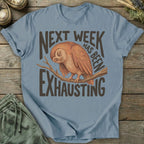 Printify T-Shirt Next Week Is Exhausting T-Shirt