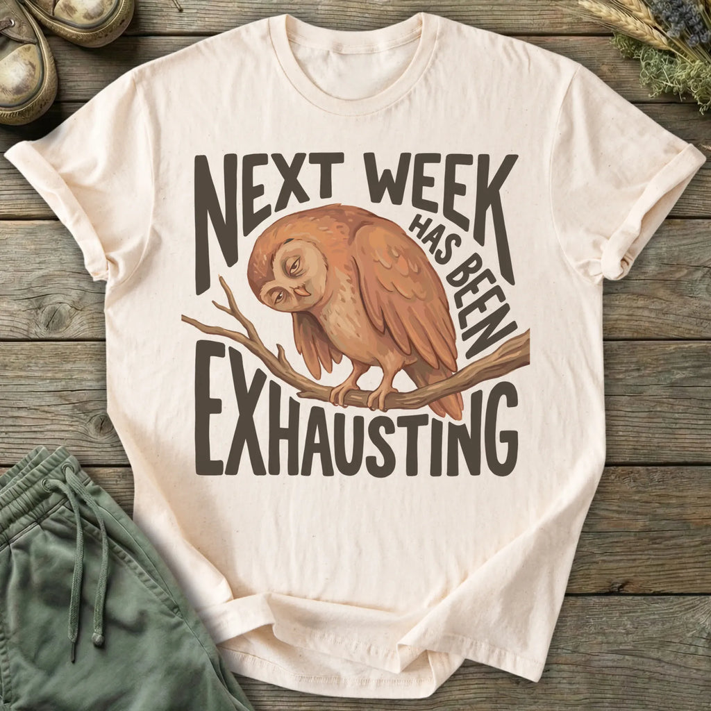 Printify T-Shirt Next Week Is Exhausting T-Shirt